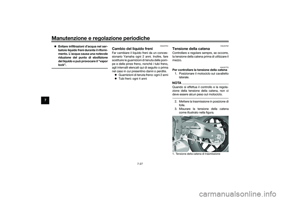 YAMAHA YZF-R1 2022 Manuale duso (in Italian) Manutenzione e regolazione periodiche
7-27
7
Evitare infiltrazioni d’acqua nel ser-
batoio liquido freni durante il riforni-
mento. L’acqua causa una notevole
riduzione del punto di ebollizione YAMAHA YZF-R1 2022 Manuale duso (in Italian) Manutenzione e regolazione periodiche
7-27
7
Evitare infiltrazioni d’acqua nel ser-
batoio liquido freni durante il riforni-
mento. L’acqua causa una notevole
riduzione del punto di ebollizione
