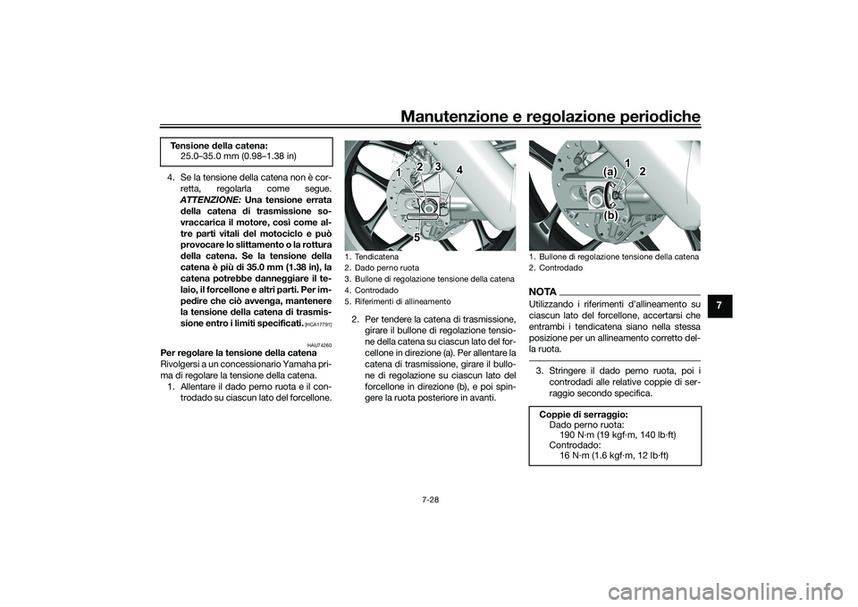 YAMAHA YZF-R1 2022 Manuale duso (in Italian) Manutenzione e regolazione periodiche
7-28
7
4. Se la tensione della catena non è cor-retta, regolarla come segue.
ATTENZIONE: Una tensione errata della catena di trasmissione so-
vraccarica il motor YAMAHA YZF-R1 2022 Manuale duso (in Italian) Manutenzione e regolazione periodiche
7-28
7
4. Se la tensione della catena non è cor-retta, regolarla come segue.
ATTENZIONE: Una tensione errata della catena di trasmissione so-
vraccarica il motor