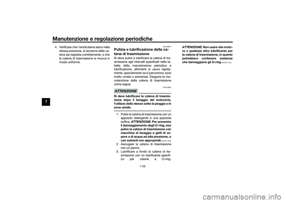 YAMAHA YZF-R1 2022 Manuale duso (in Italian) Manutenzione e regolazione periodiche
7-29
7
4. Verificare che i tendicatena siano nellastessa posizione, la tensione della ca-
tena sia regolata correttamente, e che
la catena di trasmissione si muov YAMAHA YZF-R1 2022 Manuale duso (in Italian) Manutenzione e regolazione periodiche
7-29
7
4. Verificare che i tendicatena siano nellastessa posizione, la tensione della ca-
tena sia regolata correttamente, e che
la catena di trasmissione si muov