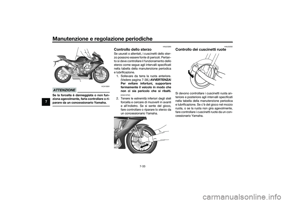 YAMAHA YZF-R1 2022 Manuale duso (in Italian) Manutenzione e regolazione periodiche
7-33
7
ATTENZIONE
HCA10591
Se la forcella è danneggiata o non fun-
ziona agevolmente, farla controllare o ri-
parare da un concessionario Yamaha.
HAU23285
Contro YAMAHA YZF-R1 2022 Manuale duso (in Italian) Manutenzione e regolazione periodiche
7-33
7
ATTENZIONE
HCA10591
Se la forcella è danneggiata o non fun-
ziona agevolmente, farla controllare o ri-
parare da un concessionario Yamaha.
HAU23285
Contro