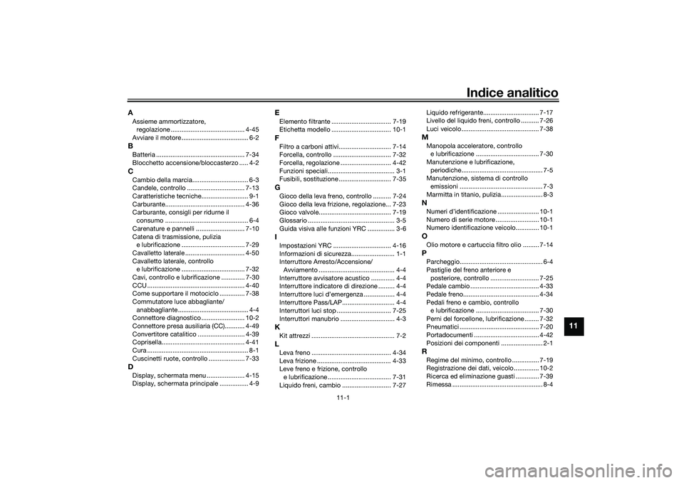YAMAHA YZF-R1M 2022  Manuale duso (in Italian) 11-1
11
Indice analitico
AAssieme ammortizzatore, regolazione ......................................... 4-45
Avviare il motore ..................................... 6-2BBatteria ......................