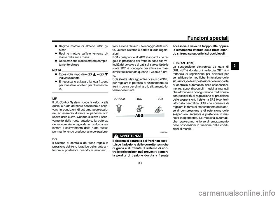 YAMAHA YZF-R1M 2022  Manuale duso (in Italian) Funzioni speciali
3-4
3
Regime motore di almeno 2000 gi-
ri/min
 Regime motore sufficientemente di-
stante dalla zona rossa
 Decelerazione e acceleratore comple-
tamente chiusoNOTAÈ possi