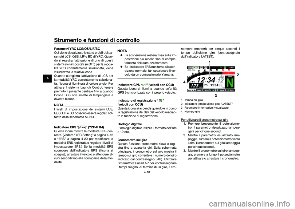 YAMAHA YZF-R1 2022  Manuale duso (in Italian) Strumento e funzioni di controllo
4-13
4
Parametri YRC LCS/QS/LIF/BC
Qui viene visualizzato lo stato on/off dei pa-
rametri LCS, QSS, LIF e BC di YRC. Quan-
do si registra l’attivazione di uno di qu