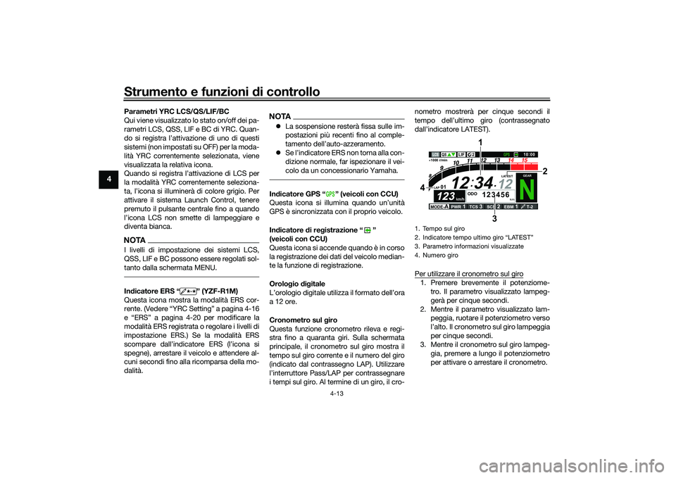 YAMAHA YZF-R1M 2022  Manuale duso (in Italian) Strumento e funzioni di controllo
4-13
4
Parametri YRC LCS/QS/LIF/BC
Qui viene visualizzato lo stato on/off dei pa-
rametri LCS, QSS, LIF e BC di YRC. Quan-
do si registra l’attivazione di uno di qu