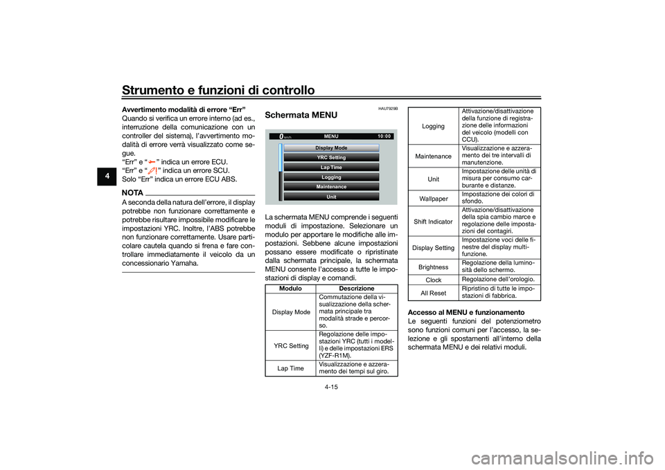 YAMAHA YZF-R1M 2022  Manuale duso (in Italian) Strumento e funzioni di controllo
4-15
4
Avvertimento modalità di errore “Err”
Quando si verifica un errore interno (ad es.,
interruzione della comunicazione con un
controller del sistema), l’a