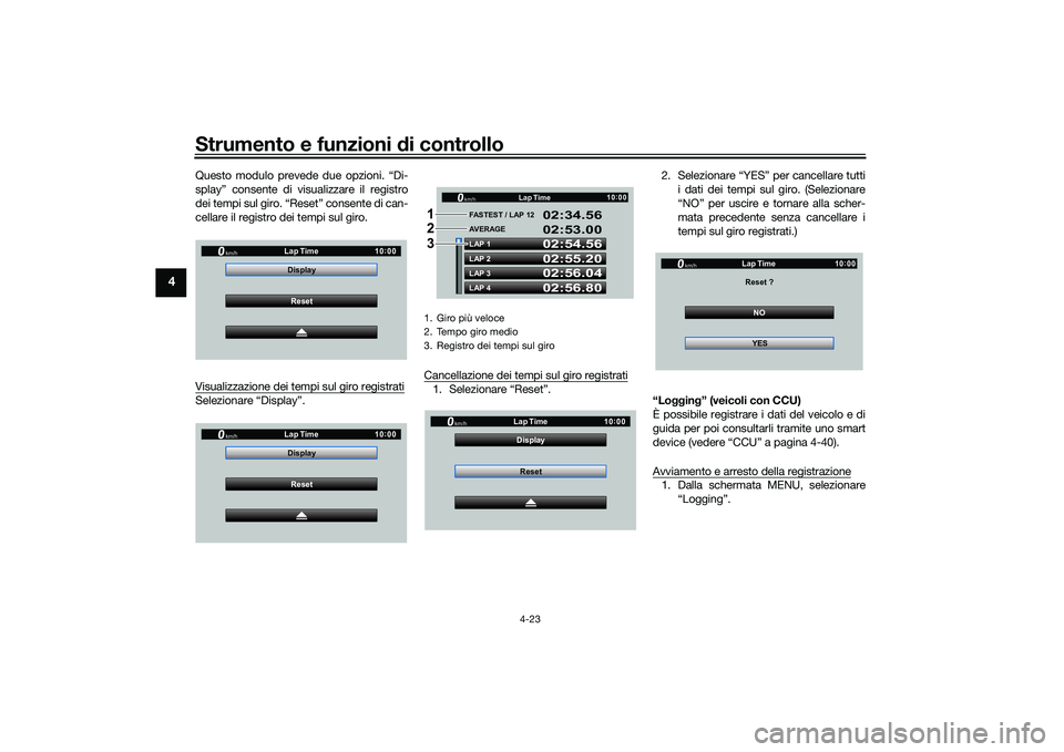 YAMAHA YZF-R1M 2022  Manuale duso (in Italian) Strumento e funzioni di controllo
4-23
4
Questo modulo prevede due opzioni. “Di-
splay” consente di visualizzare il registro
dei tempi sul giro. “Reset” consente di can-
cellare il registro de