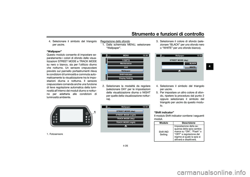 YAMAHA YZF-R1 2022  Manuale duso (in Italian) Strumento e funzioni di controllo
4-26
4
4. Selezionare il simbolo del triangoloper uscire.
“Wallpaper”
Questo modulo consente di impostare se-
paratamente i colori di sfondo delle visua-
lizzazio
