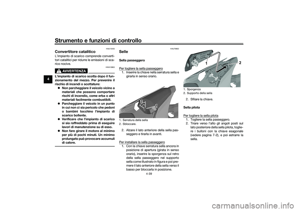 YAMAHA YZF-R1 2022 Manuale duso (in Italian) Strumento e funzioni di controllo
4-39
4
HAU13435
Convertitore cataliticoL’impianto di scarico comprende converti-
tori catalitici per ridurre le emissioni di sca-
rico nocive.
AVVERTENZA
HWA10863
L YAMAHA YZF-R1 2022 Manuale duso (in Italian) Strumento e funzioni di controllo
4-39
4
HAU13435
Convertitore cataliticoL’impianto di scarico comprende converti-
tori catalitici per ridurre le emissioni di sca-
rico nocive.
AVVERTENZA
HWA10863
L