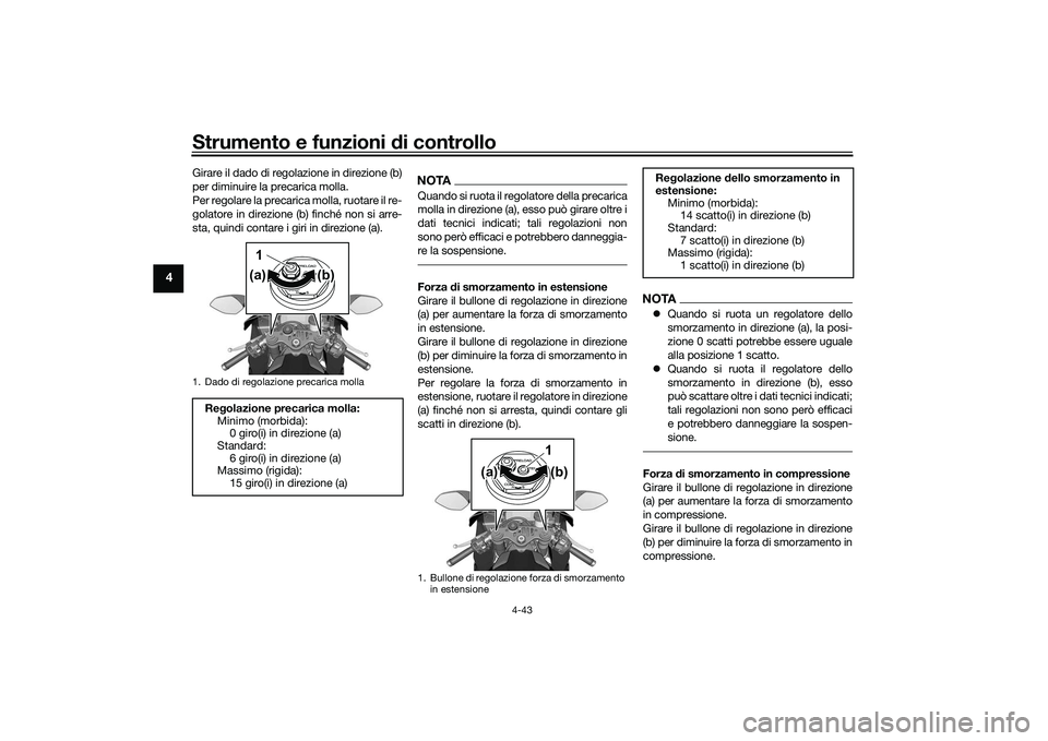 YAMAHA YZF-R1 2022 Manuale duso (in Italian) Strumento e funzioni di controllo
4-43
4
Girare il dado di regolazione in direzione (b)
per diminuire la precarica molla.
Per regolare la precarica molla, ruotare il re-
golatore in direzione (b) finc YAMAHA YZF-R1 2022 Manuale duso (in Italian) Strumento e funzioni di controllo
4-43
4
Girare il dado di regolazione in direzione (b)
per diminuire la precarica molla.
Per regolare la precarica molla, ruotare il re-
golatore in direzione (b) finc