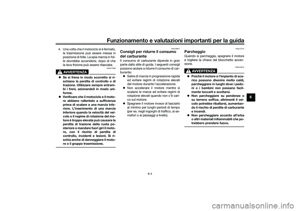 YAMAHA YZF-R1 2022 Manuale duso (in Italian) Funzionamento e valutazioni importanti per la guida
6-4
6
4. Una volta che il motociclo si è fermato,
la trasmissione può essere messa in
posizione di folle. La spia marcia in fol-
le dovrebbe accen YAMAHA YZF-R1 2022 Manuale duso (in Italian) Funzionamento e valutazioni importanti per la guida
6-4
6
4. Una volta che il motociclo si è fermato,
la trasmissione può essere messa in
posizione di folle. La spia marcia in fol-
le dovrebbe accen