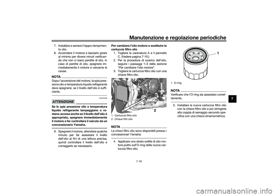 YAMAHA YZF-R1 2022 Manuale duso (in Italian) Manutenzione e regolazione periodiche
7-16
7
7. Installare e serrare il tappo riempimen-to olio.
8. Accendere il motore e lasciarlo girare al minimo per diversi minuti verifican-
do che non ci siano p YAMAHA YZF-R1 2022 Manuale duso (in Italian) Manutenzione e regolazione periodiche
7-16
7
7. Installare e serrare il tappo riempimen-to olio.
8. Accendere il motore e lasciarlo girare al minimo per diversi minuti verifican-
do che non ci siano p