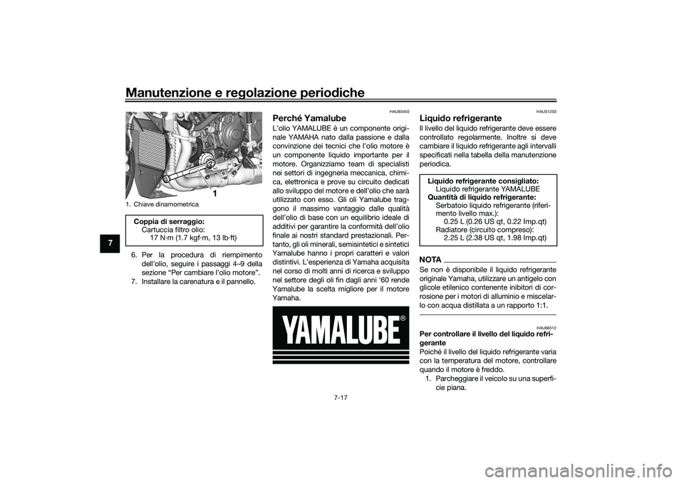 YAMAHA YZF-R1 2022 Manuale duso (in Italian) Manutenzione e regolazione periodiche
7-17
7
6. Per la procedura di riempimentodell’olio, seguire i passaggi 4–9 della
sezione “Per cambiare l’olio motore”.
7. Installare la carenatura e il YAMAHA YZF-R1 2022 Manuale duso (in Italian) Manutenzione e regolazione periodiche
7-17
7
6. Per la procedura di riempimentodell’olio, seguire i passaggi 4–9 della
sezione “Per cambiare l’olio motore”.
7. Installare la carenatura e il