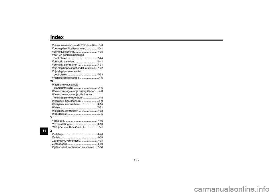 YAMAHA YZF-R1M 2022  Instructieboekje (in Dutch) Index
11-2
11
Visueel overzicht van de YRC-functies... 3-6
Voertuigidentificatienummer ................. 10-1
Voertuigverlichting ................................ 7-36
Voor- en achterremblokken contro