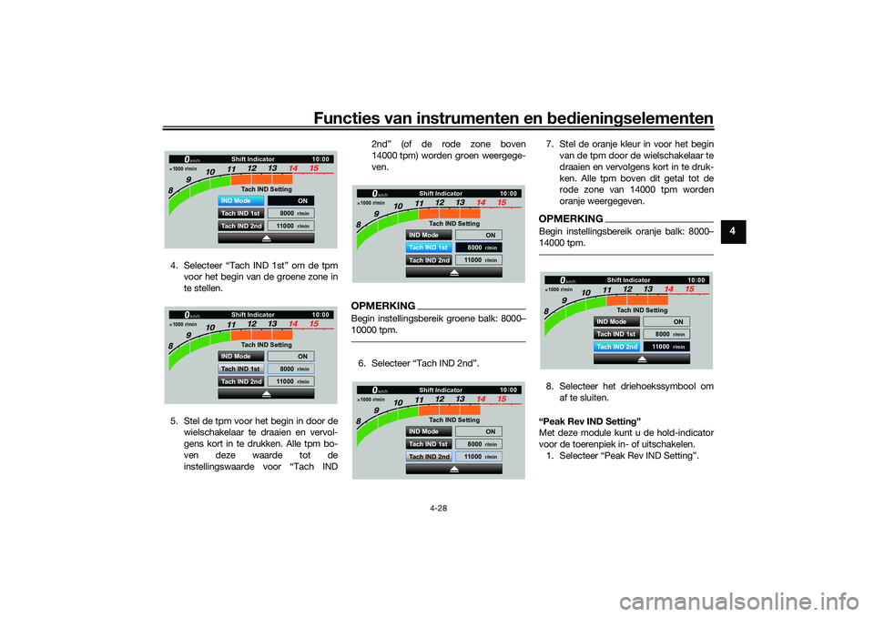 YAMAHA YZF-R1 2022 Instructieboekje (in Dutch) Functies van instrumenten en bedieningselementen
4-28
4
4. Selecteer “Tach IND 1st” om de tpm
voor het begin van de groene zone in
te stellen.
5. Stel de tpm voor het begin in door de wielschakela YAMAHA YZF-R1 2022 Instructieboekje (in Dutch) Functies van instrumenten en bedieningselementen
4-28
4
4. Selecteer “Tach IND 1st” om de tpm
voor het begin van de groene zone in
te stellen.
5. Stel de tpm voor het begin in door de wielschakela