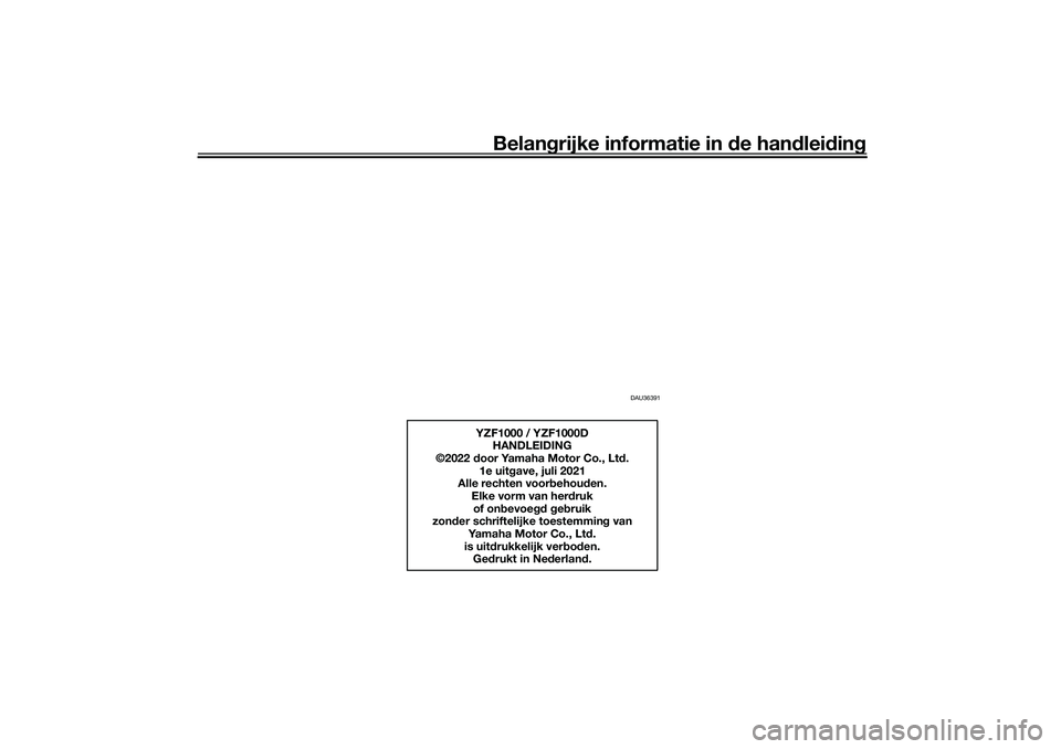 YAMAHA YZF-R1M 2022 Instructieboekje (in Dutch) Belangrijke informatie in de han dleid ing
DAU36391
YZF1000 / YZF1000D
HANDLEIDING
©2022 d oor Yamaha Motor Co., Lt d.
1e uit gave, juli 2021
Alle rechten voor behou den.
Elke vorm van her druk
of YAMAHA YZF-R1M 2022 Instructieboekje (in Dutch) Belangrijke informatie in de han dleid ing
DAU36391
YZF1000 / YZF1000D
HANDLEIDING
©2022 d oor Yamaha Motor Co., Lt d.
1e uit gave, juli 2021
Alle rechten voor behou den.
Elke vorm van her druk
of