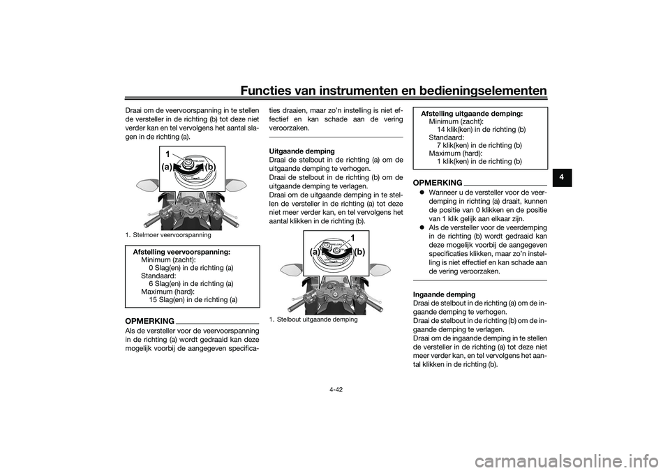 YAMAHA YZF-R1 2022 Instructieboekje (in Dutch) Functies van instrumenten en bedieningselementen
4-42
4
Draai om de veervoorspanning in te stellen
de versteller in de richting (b) tot deze niet
verder kan en tel vervolgens het aantal sla-
gen in de YAMAHA YZF-R1 2022 Instructieboekje (in Dutch) Functies van instrumenten en bedieningselementen
4-42
4
Draai om de veervoorspanning in te stellen
de versteller in de richting (b) tot deze niet
verder kan en tel vervolgens het aantal sla-
gen in de