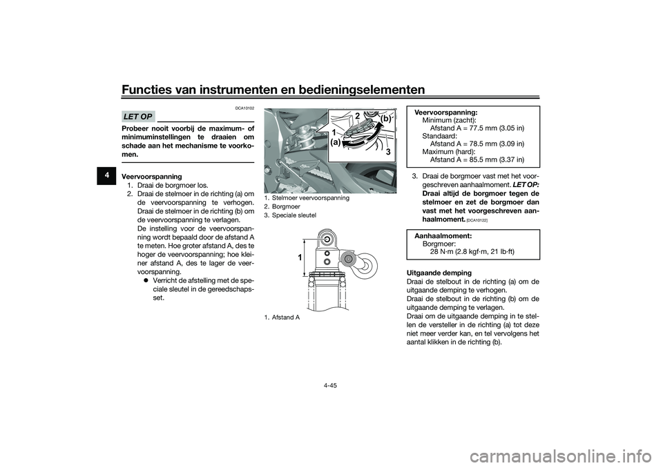 YAMAHA YZF-R1 2022 Instructieboekje (in Dutch) Functies van instrumenten en bedieningselementen
4-45
4
LET OP
DCA10102
Probeer nooit voorbij de maximum- of
minimuminstellingen te draaien om
schade aan het mechanisme te voorko-
men.Veervoorspanning YAMAHA YZF-R1 2022 Instructieboekje (in Dutch) Functies van instrumenten en bedieningselementen
4-45
4
LET OP
DCA10102
Probeer nooit voorbij de maximum- of
minimuminstellingen te draaien om
schade aan het mechanisme te voorko-
men.Veervoorspanning