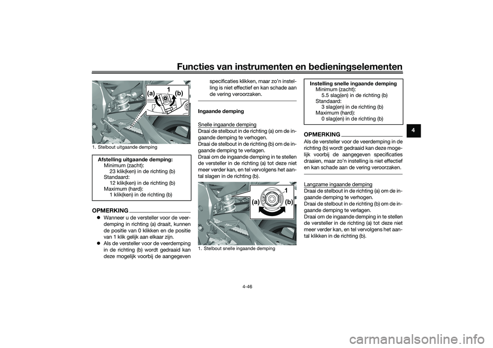 YAMAHA YZF-R1 2022 Instructieboekje (in Dutch) Functies van instrumenten en bedieningselementen
4-46
4
OPMERKINGWanneer u de versteller voor de veer-
demping in richting (a) draait, kunnen
de positie van 0 klikken en de positie
van 1 klik gelij YAMAHA YZF-R1 2022 Instructieboekje (in Dutch) Functies van instrumenten en bedieningselementen
4-46
4
OPMERKINGWanneer u de versteller voor de veer-
demping in richting (a) draait, kunnen
de positie van 0 klikken en de positie
van 1 klik gelij