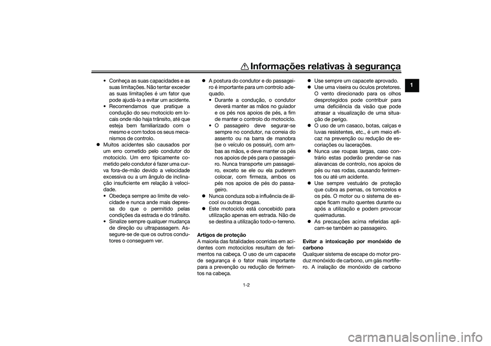 YAMAHA YZF-R1 2022 Manual de utilização (in Portuguese) Informações relativas à segurança
1-2
1
• Conheça as suas capacidades e assuas limitações. Não tentar exceder
as suas limitações é um fator que
pode ajudá-lo a evitar um acidente.
• Re YAMAHA YZF-R1 2022 Manual de utilização (in Portuguese) Informações relativas à segurança
1-2
1
• Conheça as suas capacidades e assuas limitações. Não tentar exceder
as suas limitações é um fator que
pode ajudá-lo a evitar um acidente.
• Re