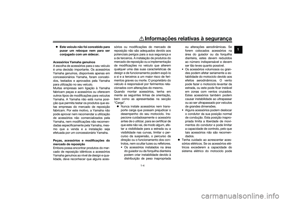 YAMAHA YZF-R1 2022 Manual de utilização (in Portuguese) Informações relativas à segurança
1-4
1
Este veículo não foi concebi do para
puxar um reboque nem para ser
conjuga do com um si decar.
Acessórios Yamaha genuínos
A escolha de acessórios pa YAMAHA YZF-R1 2022 Manual de utilização (in Portuguese) Informações relativas à segurança
1-4
1
Este veículo não foi concebi do para
puxar um reboque nem para ser
conjuga do com um si decar.
Acessórios Yamaha genuínos
A escolha de acessórios pa