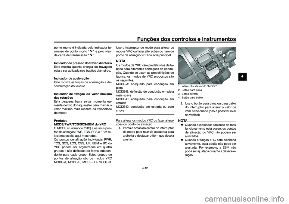 YAMAHA YZF-R1 2022 Manual de utilização (in Portuguese) Funções dos controlos e instrumentos
4-12
4
ponto morto é indicada pelo indicador lu-
minoso de ponto morto “ ” e pelo visor
da caixa de transmissão “ ”.
Indicador de pressão do travão d YAMAHA YZF-R1 2022 Manual de utilização (in Portuguese) Funções dos controlos e instrumentos
4-12
4
ponto morto é indicada pelo indicador lu-
minoso de ponto morto “ ” e pelo visor
da caixa de transmissão “ ”.
Indicador de pressão do travão d