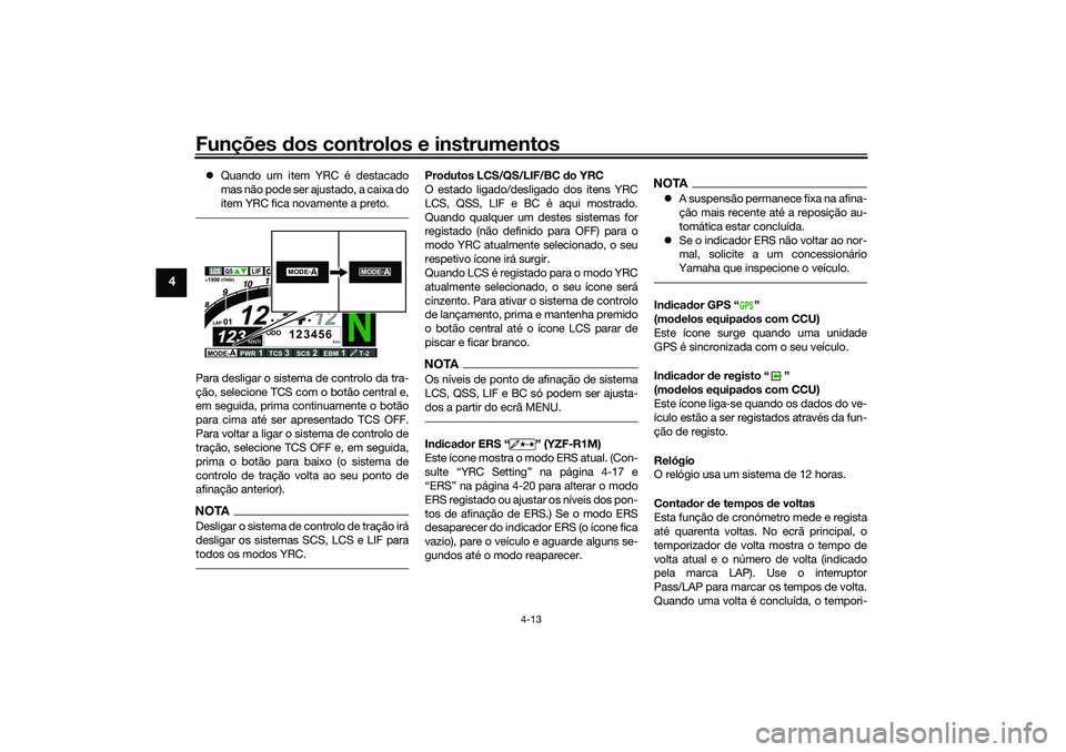 YAMAHA YZF-R1 2022 Manual de utilização (in Portuguese) Funções dos controlos e instrumentos
4-13
4
Quando um item YRC é destacado
mas não pode ser ajustado, a caixa do
item YRC fica novamente a preto.Para desligar o sistema de controlo da tra-
çã YAMAHA YZF-R1 2022 Manual de utilização (in Portuguese) Funções dos controlos e instrumentos
4-13
4
Quando um item YRC é destacado
mas não pode ser ajustado, a caixa do
item YRC fica novamente a preto.Para desligar o sistema de controlo da tra-
çã