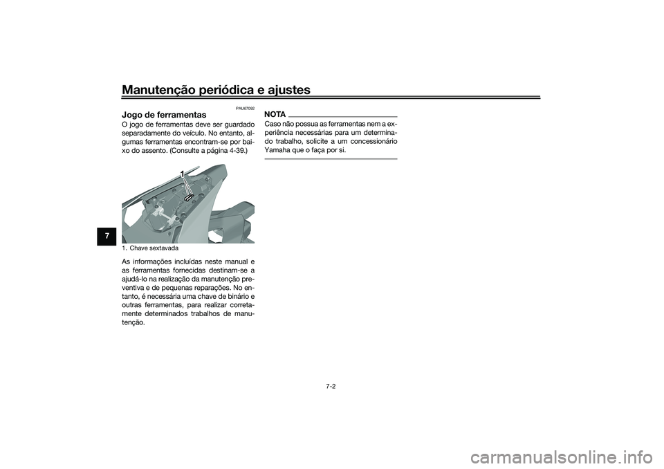 YAMAHA YZF-R1 2022 Manual de utilização (in Portuguese) Manutenção periódica e ajustes
7-2
7
PAU67092
Jogo de ferramentasO jogo de ferramentas deve ser guardado
separadamente do veículo. No entanto, al-
gumas ferramentas encontram-se por bai-
xo do ass YAMAHA YZF-R1 2022 Manual de utilização (in Portuguese) Manutenção periódica e ajustes
7-2
7
PAU67092
Jogo de ferramentasO jogo de ferramentas deve ser guardado
separadamente do veículo. No entanto, al-
gumas ferramentas encontram-se por bai-
xo do ass