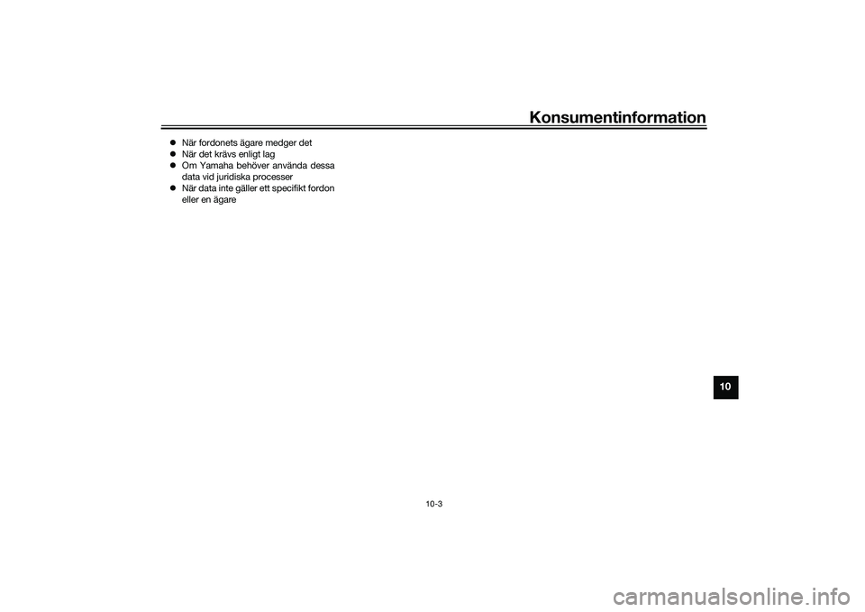 YAMAHA YZF-R1 2022 Bruksanvisningar (in Swedish) Konsumentinformation
10-3
10
När fordonets ägare medger det
När det krävs enligt lag
Om Yamaha behöver använda dessa
data vid juridiska processer
När data inte gäller ett specif YAMAHA YZF-R1 2022 Bruksanvisningar (in Swedish) Konsumentinformation
10-3
10
När fordonets ägare medger det
När det krävs enligt lag
Om Yamaha behöver använda dessa
data vid juridiska processer
När data inte gäller ett specif
