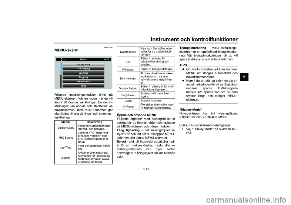 YAMAHA YZF-R1M 2022  Bruksanvisningar (in Swedish) Instrument och kontrollfunktioner
4-14
4
MAU7929B
MENU-skärmFöljande inställningsmoduler finns på
MENU-skärmen. Välj en modul när du vill
ändra tillhörande inställningar. En del in-
ställni