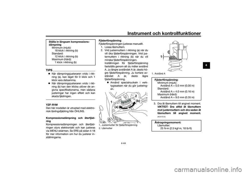 YAMAHA YZF-R1 2022 Bruksanvisningar (in Swedish) Instrument och kontrollfunktioner
4-44
4
TIPSNär dämpningsjusteraren vrids i rikt-
ning (a), kan läget för 0 klick och 1
klick vara detsamma.
När dämpningsjusteraren vrids i rikt-
ning (b YAMAHA YZF-R1 2022 Bruksanvisningar (in Swedish) Instrument och kontrollfunktioner
4-44
4
TIPSNär dämpningsjusteraren vrids i rikt-
ning (a), kan läget för 0 klick och 1
klick vara detsamma.
När dämpningsjusteraren vrids i rikt-
ning (b