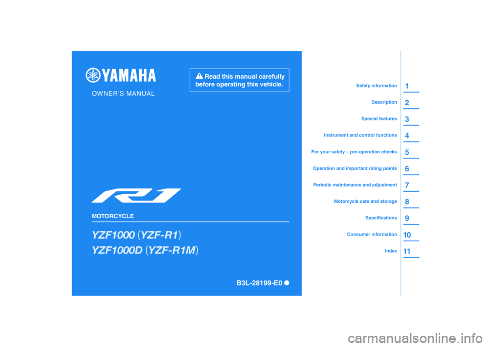 YAMAHA YZF-R1 2020  Owners Manual DIC183
Read this manual carefully 
before operating this vehicle.
YZF1000��	YZF-R1�

YZF1000D��	YZF-R1M�

OWNER’S MANUAL
MOTORCYCLE
B3L-28199-E0 
2 1
3
4
6 5
7
8
9
10
11
Consumer information
Index