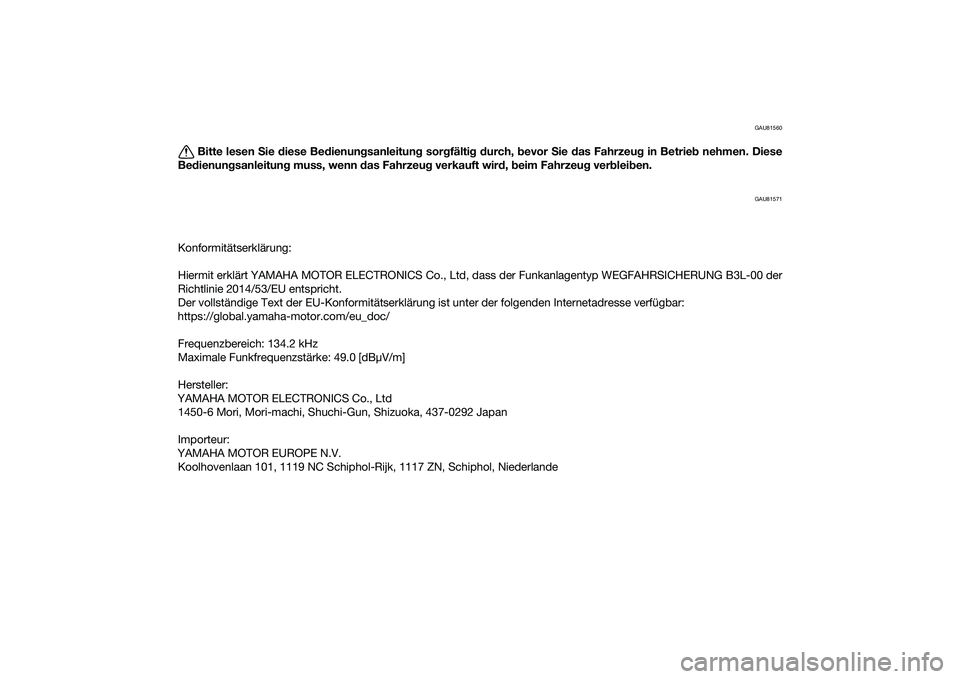 YAMAHA YZF-R1M 2020  Betriebsanleitungen (in German) GAU81560
Bitte lesen Sie  diese Be dienun gsanleitung  sorgfälti g d urch,  bevor  Sie  das Fahrzeu g in Betrie b nehmen. Diese
Be dienun gsanleitun g muss, wenn  das Fahrzeu g verkauft wir d, b eim 