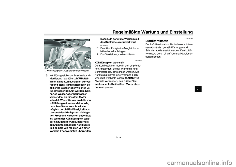 YAMAHA YZF-R1M 2020 Betriebsanleitungen (in German) Regelmäßi ge Wartun g und Einstellun g
7-19
7
5. Kühlflüssigkeit bis zur Maximalstand-
Markierung nachfüllen. ACHTUNG:
Wenn keine Kühlflüssi gkeit zur Ver-
fü gung steht, kann statt dessen YAMAHA YZF-R1M 2020 Betriebsanleitungen (in German) Regelmäßi ge Wartun g und Einstellun g
7-19
7
5. Kühlflüssigkeit bis zur Maximalstand-
Markierung nachfüllen. ACHTUNG:
Wenn keine Kühlflüssi gkeit zur Ver-
fü gung steht, kann statt dessen