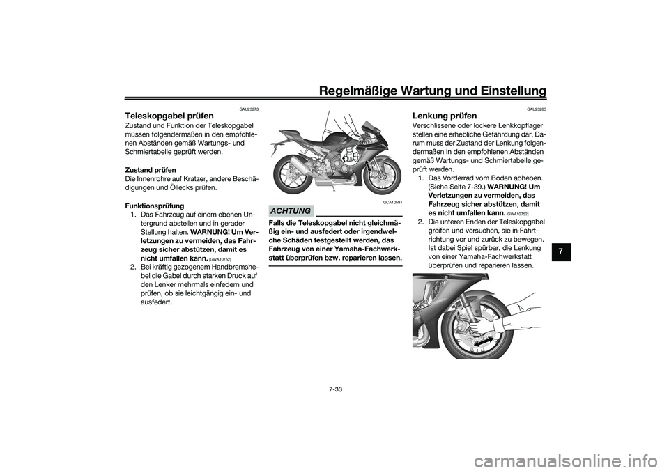 YAMAHA YZF-R1M 2020 Betriebsanleitungen (in German) Regelmäßi ge Wartun g und Einstellun g
7-33
7
GAU23273
Teleskopgab el prüfenZustand und Funktion der Teleskopgabel
müssen folgendermaßen in den empfohle-
nen Abständen gemäß Wartungs- und
S YAMAHA YZF-R1M 2020 Betriebsanleitungen (in German) Regelmäßi ge Wartun g und Einstellun g
7-33
7
GAU23273
Teleskopgab el prüfenZustand und Funktion der Teleskopgabel
müssen folgendermaßen in den empfohle-
nen Abständen gemäß Wartungs- und
S