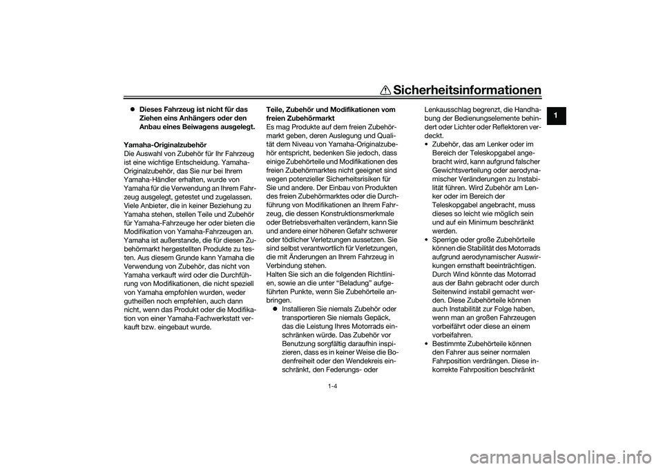 YAMAHA YZF-R1M 2020 Betriebsanleitungen (in German) Sicherheitsinformationen
1-4
1
Dieses Fahrzeu g ist nicht für d as
Ziehen eins Anhän gers o der den
An bau eines Beiwag ens ausgeleg t.
Yamaha-Ori ginalzu behör
Die Auswahl von Zubehör für YAMAHA YZF-R1M 2020 Betriebsanleitungen (in German) Sicherheitsinformationen
1-4
1
Dieses Fahrzeu g ist nicht für d as
Ziehen eins Anhän gers o der den
An bau eines Beiwag ens ausgeleg t.
Yamaha-Ori ginalzu behör
Die Auswahl von Zubehör für