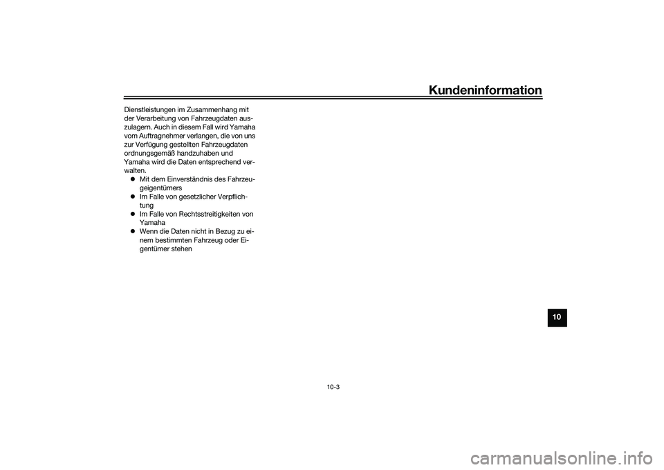 YAMAHA YZF-R1M 2020 Betriebsanleitungen (in German) Kundeninformation
10-3
10
Dienstleistungen im Zusammenhang mit
der Verarbeitung von Fahrzeugdaten aus-
zulagern. Auch in diesem Fall wird Yamaha
vom Auftragnehmer verlangen, die von uns
zur Verfüg YAMAHA YZF-R1M 2020 Betriebsanleitungen (in German) Kundeninformation
10-3
10
Dienstleistungen im Zusammenhang mit
der Verarbeitung von Fahrzeugdaten aus-
zulagern. Auch in diesem Fall wird Yamaha
vom Auftragnehmer verlangen, die von uns
zur Verfüg
