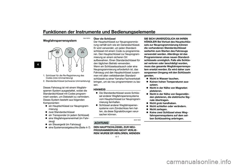 YAMAHA YZF-R1M 2020 Betriebsanleitungen (in German) Funktionen der Instru mente un d Be dienun gselemente
4-1
4
GAU1097A
We gfahrsperrensystemDieses Fahrzeug ist mit einem Wegfahr-
sperren-System ausgestattet, wobei die
Standardschlüssel mit Codes pr YAMAHA YZF-R1M 2020 Betriebsanleitungen (in German) Funktionen der Instru mente un d Be dienun gselemente
4-1
4
GAU1097A
We gfahrsperrensystemDieses Fahrzeug ist mit einem Wegfahr-
sperren-System ausgestattet, wobei die
Standardschlüssel mit Codes pr