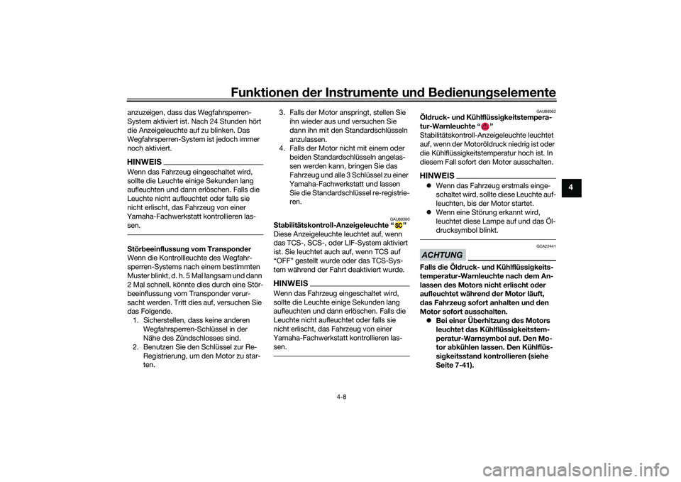 YAMAHA YZF-R1M 2020 Betriebsanleitungen (in German) Funktionen der Instru mente un d Be dienun gselemente
4-8
4
anzuzeigen, dass das Wegfahrsperren-
System aktiviert ist. Nach 24 Stunden hört
die Anzeigeleuchte auf zu blinken. Das
Wegfahrsperren-Sys YAMAHA YZF-R1M 2020 Betriebsanleitungen (in German) Funktionen der Instru mente un d Be dienun gselemente
4-8
4
anzuzeigen, dass das Wegfahrsperren-
System aktiviert ist. Nach 24 Stunden hört
die Anzeigeleuchte auf zu blinken. Das
Wegfahrsperren-Sys