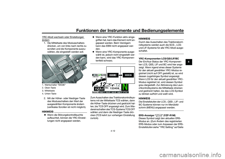 YAMAHA YZF-R1M 2020 Betriebsanleitungen (in German) Funktionen der Instru mente un d Be dienun gselemente
4-12
4
YRC-Modi wechseln oder Einstellungen ändern1. Die Mitteltaste des Modusschalters
drücken, um von links nach rechts zu
scrollen und die YAMAHA YZF-R1M 2020 Betriebsanleitungen (in German) Funktionen der Instru mente un d Be dienun gselemente
4-12
4
YRC-Modi wechseln oder Einstellungen ändern1. Die Mitteltaste des Modusschalters
drücken, um von links nach rechts zu
scrollen und die