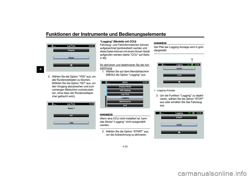 YAMAHA YZF-R1 2020  Betriebsanleitungen (in German) Funktionen der Instru mente un d Be dienun gselemente
4-23
4
2. Wählen Sie die Option “YES” aus, um 
alle Rundenzeitdaten zu löschen. 
(Wählen Sie die Option “NO” aus, um 
den Vorgang abzub