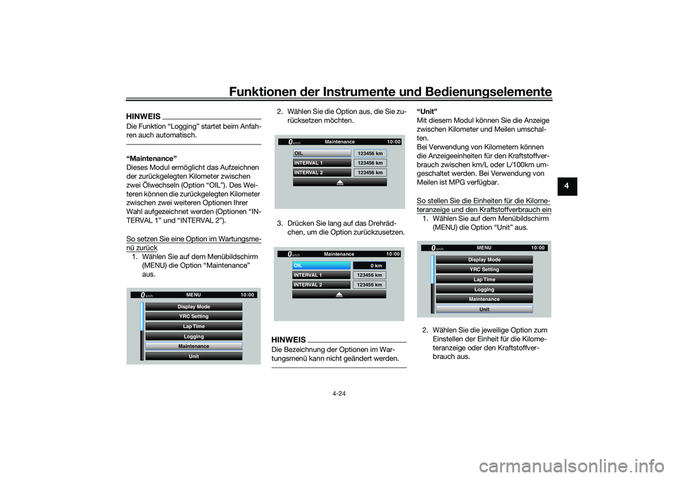 YAMAHA YZF-R1 2020  Betriebsanleitungen (in German) Funktionen der Instru mente un d Be dienun gselemente
4-24
4
HINWEISDie Funktion “Logging” startet beim Anfah-
ren auch automatisch.“Maintenance”
Dieses Modul ermöglicht das Aufzeichnen 
der 