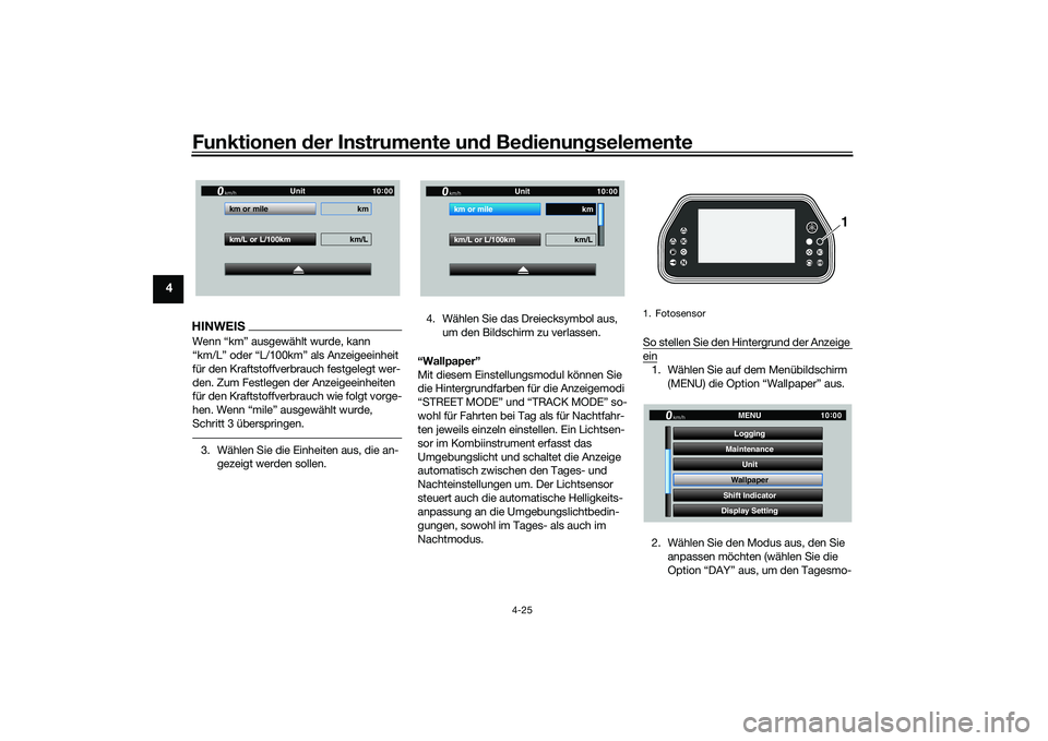 YAMAHA YZF-R1M 2020 Betriebsanleitungen (in German) Funktionen der Instru mente un d Be dienun gselemente
4-25
4
HINWEISWenn “km” ausgewählt wurde, kann
“km/L” oder “L/100km” als Anzeigeeinheit
für den Kraftstoffverbrauch festgelegt wer YAMAHA YZF-R1M 2020 Betriebsanleitungen (in German) Funktionen der Instru mente un d Be dienun gselemente
4-25
4
HINWEISWenn “km” ausgewählt wurde, kann
“km/L” oder “L/100km” als Anzeigeeinheit
für den Kraftstoffverbrauch festgelegt wer