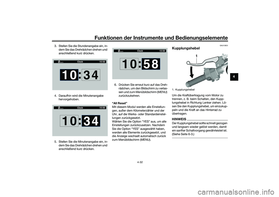 YAMAHA YZF-R1 2020  Betriebsanleitungen (in German) Funktionen der Instru mente un d Be dienun gselemente
4-32
4
3. Stellen Sie die Stundenangabe ein, in-
dem Sie das Drehrädchen drehen und 
anschließend kurz drücken.
4. Daraufhin wird die Minutenan