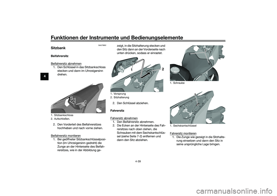 YAMAHA YZF-R1M 2020 Betriebsanleitungen (in German) Funktionen der Instru mente un d Be dienun gselemente
4-39
4
GAU79902
S itz bankBeifahrersitz
Beifahrersitz abnehmen1. Den Schlüssel in das Sitzbankschloss
stecken und dann im Uhrzeigersinn
drehen. YAMAHA YZF-R1M 2020 Betriebsanleitungen (in German) Funktionen der Instru mente un d Be dienun gselemente
4-39
4
GAU79902
S itz bankBeifahrersitz
Beifahrersitz abnehmen1. Den Schlüssel in das Sitzbankschloss
stecken und dann im Uhrzeigersinn
drehen.
