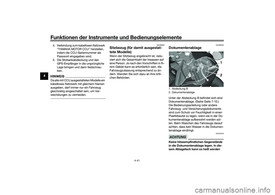 YAMAHA YZF-R1M 2020 Betriebsanleitungen (in German) Funktionen der Instru mente un d Be dienun gselemente
4-41
4
4. Verbindung zum kabellosen Netzwerk
“YAMAHA MOTOR CCU” herstellen,
indem die CCU-Seriennummer als
Passwort eingegeben wird.
5. Die YAMAHA YZF-R1M 2020 Betriebsanleitungen (in German) Funktionen der Instru mente un d Be dienun gselemente
4-41
4
4. Verbindung zum kabellosen Netzwerk
“YAMAHA MOTOR CCU” herstellen,
indem die CCU-Seriennummer als
Passwort eingegeben wird.
5. Die