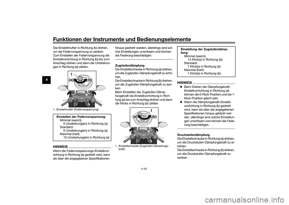 YAMAHA YZF-R1M 2020 Betriebsanleitungen (in German) Funktionen der Instru mente un d Be dienun gselemente
4-43
4
Die Einstellmutter in Richtung (b) drehen,
um die Federvorspannung zu senken.
Zum Einstellen der Federvorspannung die
Einstellvorrichtung YAMAHA YZF-R1M 2020 Betriebsanleitungen (in German) Funktionen der Instru mente un d Be dienun gselemente
4-43
4
Die Einstellmutter in Richtung (b) drehen,
um die Federvorspannung zu senken.
Zum Einstellen der Federvorspannung die
Einstellvorrichtung