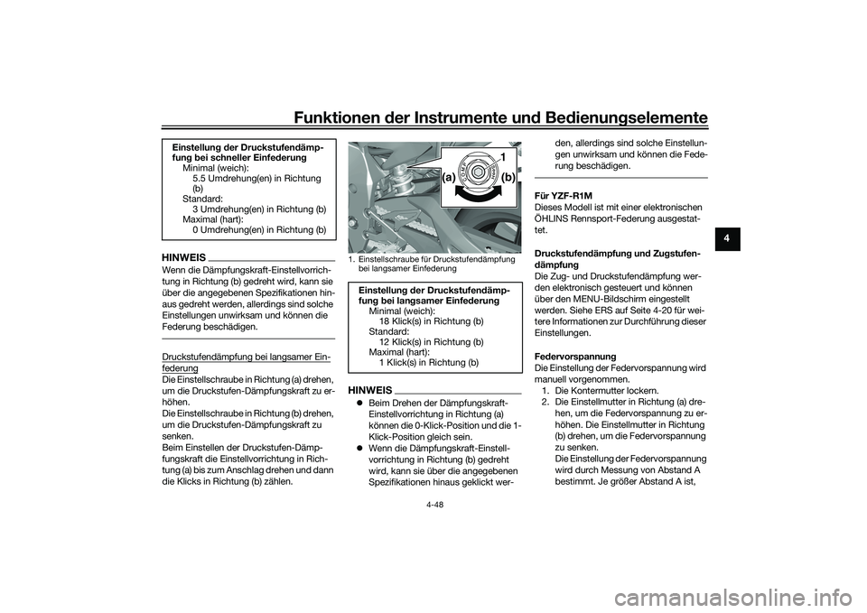 YAMAHA YZF-R1M 2020 Betriebsanleitungen (in German) Funktionen der Instru mente un d Be dienun gselemente
4-48
4
HINWEISWenn die Dämpfungskraft-Einstellvorrich-
tung in Richtung (b) gedreht wird, kann sie
über die angegebenen Spezifikationen hin-
au YAMAHA YZF-R1M 2020 Betriebsanleitungen (in German) Funktionen der Instru mente un d Be dienun gselemente
4-48
4
HINWEISWenn die Dämpfungskraft-Einstellvorrich-
tung in Richtung (b) gedreht wird, kann sie
über die angegebenen Spezifikationen hin-
au