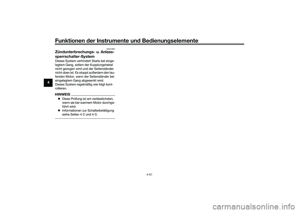 YAMAHA YZF-R1M 2020 Betriebsanleitungen (in German) Funktionen der Instru mente un d Be dienun gselemente
4-51
4
GAU57952
Zünd unter brechun gs- u. Anlass-
sperrschalter- SystemDieses System verhindert Starts bei einge-
legtem Gang, sofern der Kupplun YAMAHA YZF-R1M 2020 Betriebsanleitungen (in German) Funktionen der Instru mente un d Be dienun gselemente
4-51
4
GAU57952
Zünd unter brechun gs- u. Anlass-
sperrschalter- SystemDieses System verhindert Starts bei einge-
legtem Gang, sofern der Kupplun