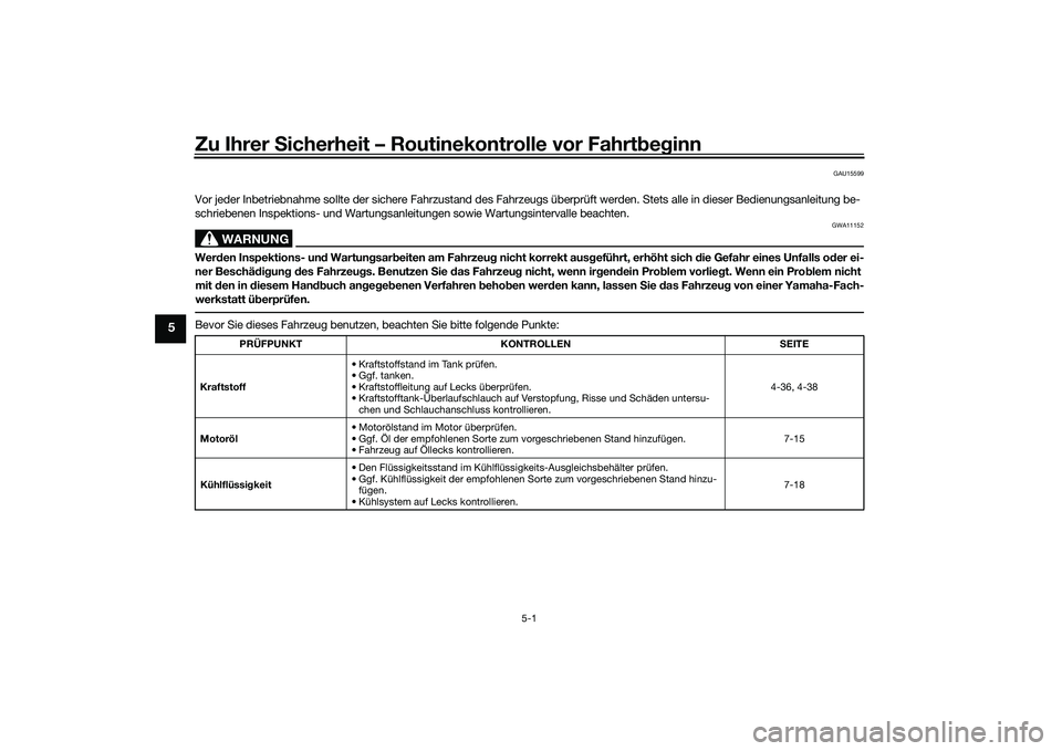 YAMAHA YZF-R1M 2020 Betriebsanleitungen (in German) Zu Ihrer Sicherheit – Routinekontrolle vor Fahrt beg inn
5-1
5
GAU15599
Vor jeder Inbetriebnahme sollte der sichere Fahrzustand des Fahr zeugs überprüft werden. Stets alle in dieser Bedienungsanle YAMAHA YZF-R1M 2020 Betriebsanleitungen (in German) Zu Ihrer Sicherheit – Routinekontrolle vor Fahrt beg inn
5-1
5
GAU15599
Vor jeder Inbetriebnahme sollte der sichere Fahrzustand des Fahr zeugs überprüft werden. Stets alle in dieser Bedienungsanle