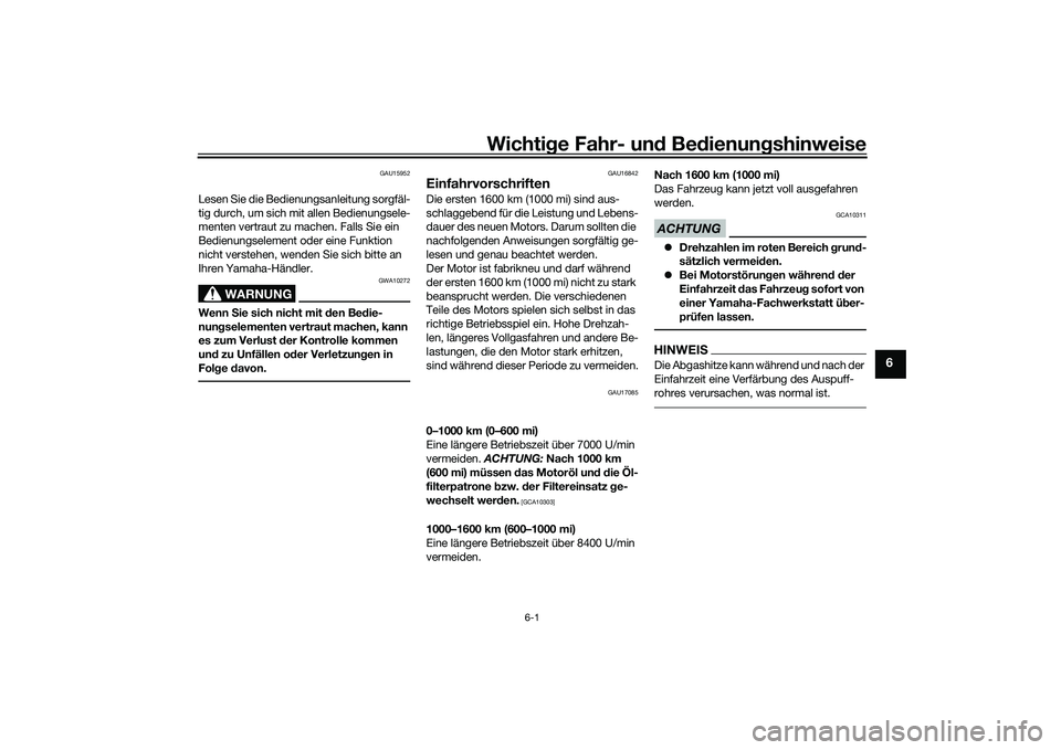 YAMAHA YZF-R1M 2020 Betriebsanleitungen (in German) Wichtige Fahr- un d Be dienun gshinweise
6-1
6
GAU15952
Lesen Sie die Bedienungsanleitung sorgfäl-
tig durch, um sich mit allen Bedienungsele-
menten vertraut zu machen. Falls Sie ein
Bedienungselem YAMAHA YZF-R1M 2020 Betriebsanleitungen (in German) Wichtige Fahr- un d Be dienun gshinweise
6-1
6
GAU15952
Lesen Sie die Bedienungsanleitung sorgfäl-
tig durch, um sich mit allen Bedienungsele-
menten vertraut zu machen. Falls Sie ein
Bedienungselem